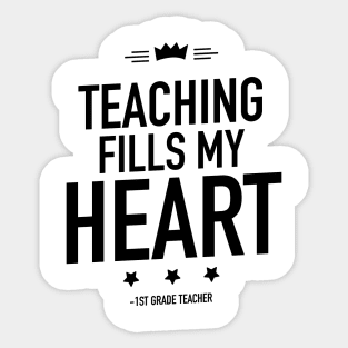 Teaching fills my heart 1st grade teacher Sticker